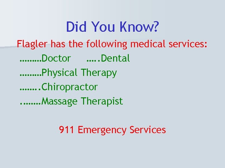 Did You Know? Flagler has the following medical services: ………Doctor …. . Dental ………Physical