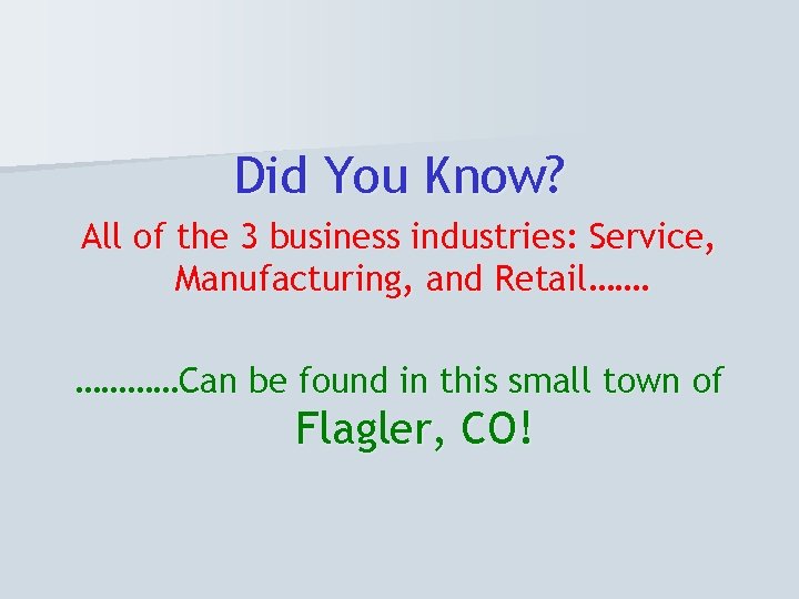 Did You Know? All of the 3 business industries: Service, Manufacturing, and Retail……. …………Can