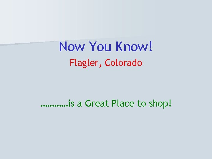 Now You Know! Flagler, Colorado …………is a Great Place to shop! 