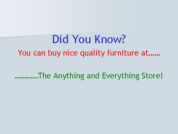 Did You Know? You can buy nice quality furniture at…… …………The Anything and Everything