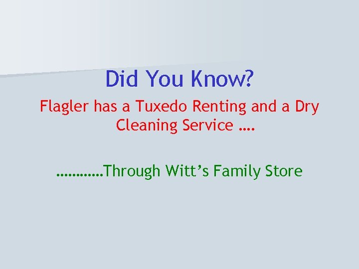 Did You Know? Flagler has a Tuxedo Renting and a Dry Cleaning Service ….