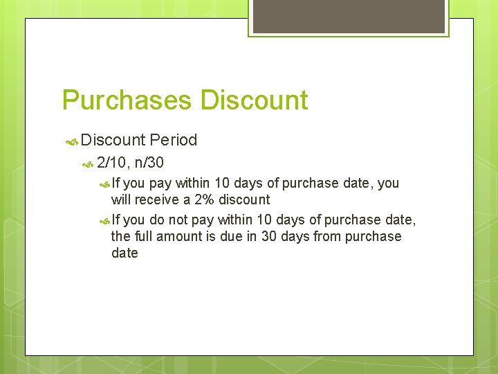 Purchases Discount 2/10, If Period n/30 you pay within 10 days of purchase date,