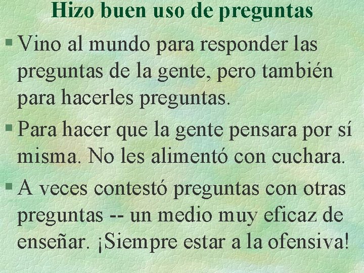 Hizo buen uso de preguntas § Vino al mundo para responder las preguntas de