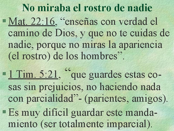 No miraba el rostro de nadie § Mat. 22: 16, “enseñas con verdad el