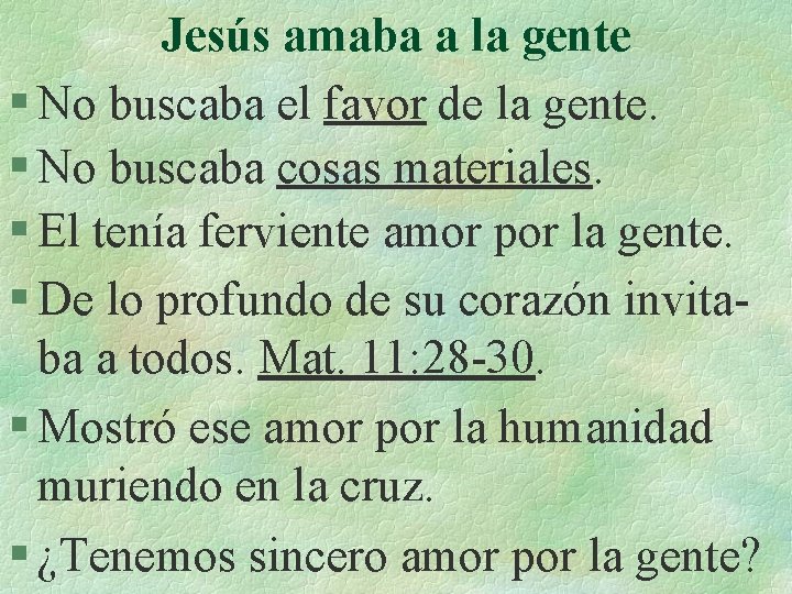 Jesús amaba a la gente § No buscaba el favor de la gente. §