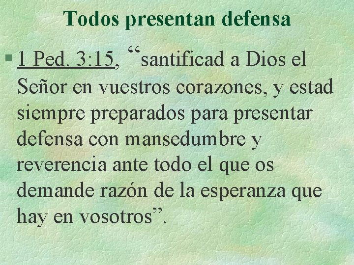 Todos presentan defensa § 1 Ped. 3: 15, “santificad a Dios el Señor en