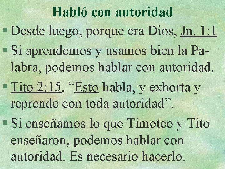 Habló con autoridad § Desde luego, porque era Dios, Jn. 1: 1 § Si