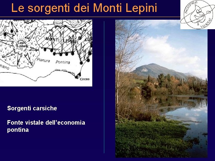 Le sorgenti dei Monti Lepini Sorgenti carsiche Fonte vistale dell’economia pontina 