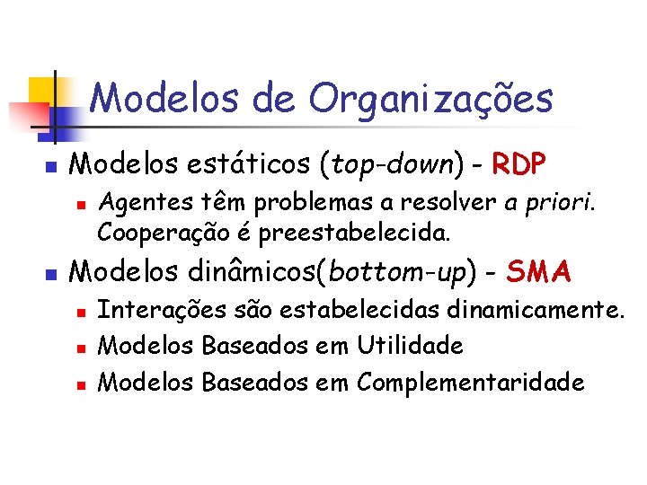 Modelos de Organizações n Modelos estáticos (top-down) - RDP n n Agentes têm problemas