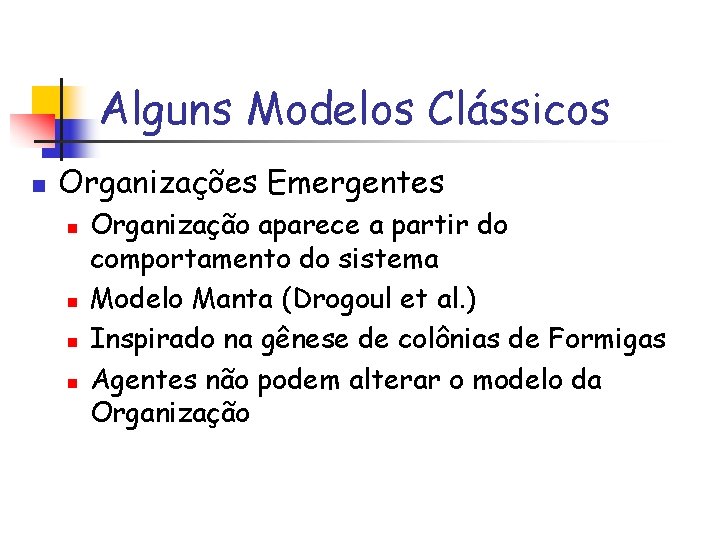 Alguns Modelos Clássicos n Organizações Emergentes n n Organização aparece a partir do comportamento
