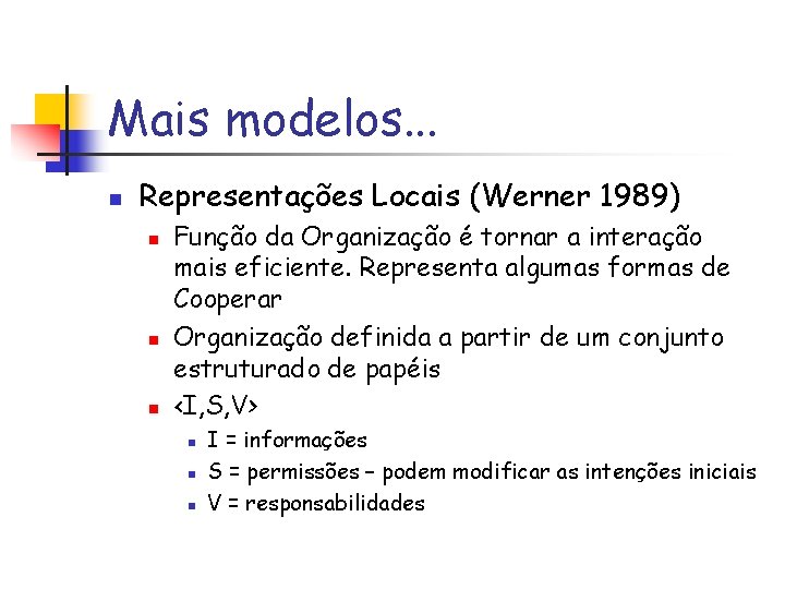 Mais modelos. . . n Representações Locais (Werner 1989) n n n Função da