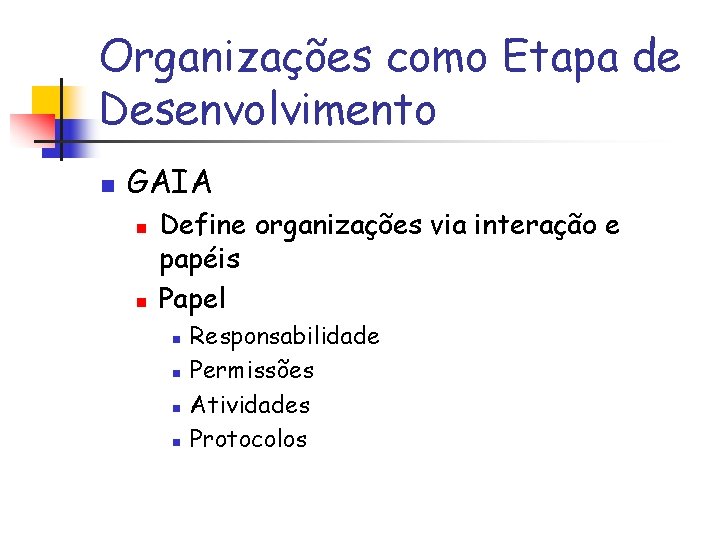 Organizações como Etapa de Desenvolvimento n GAIA n n Define organizações via interação e