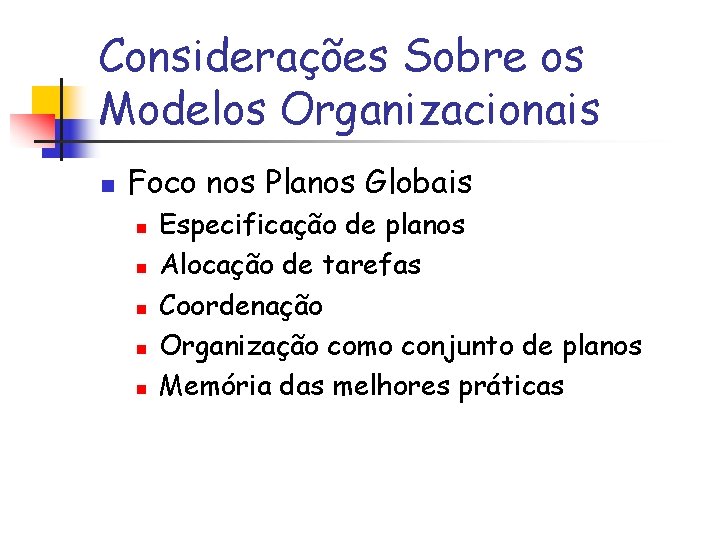 Considerações Sobre os Modelos Organizacionais n Foco nos Planos Globais n n n Especificação