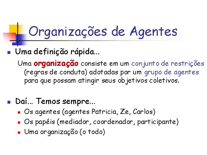 Organizações de Agentes n Uma definição rápida. . . Uma organização consiste em um