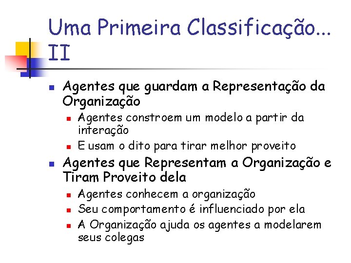 Uma Primeira Classificação. . . II n Agentes que guardam a Representação da Organização