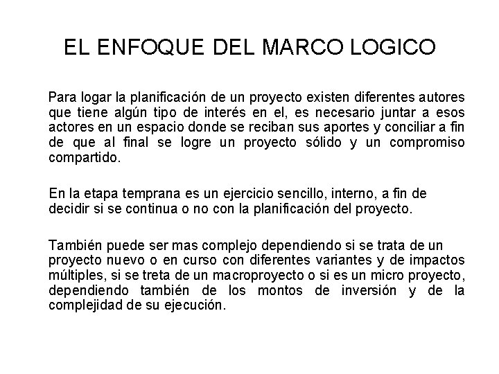 EL ENFOQUE DEL MARCO LOGICO Para logar la planificación de un proyecto existen diferentes