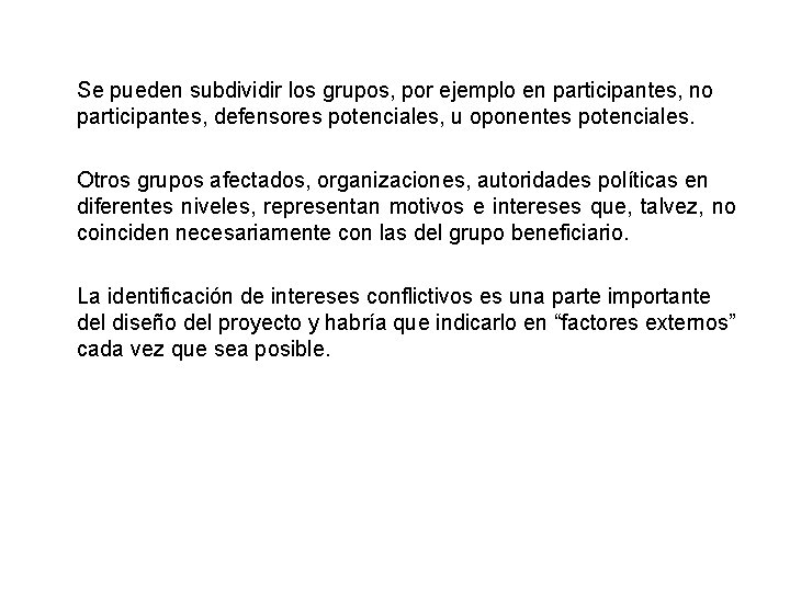 Se pueden subdividir los grupos, por ejemplo en participantes, no participantes, defensores potenciales, u