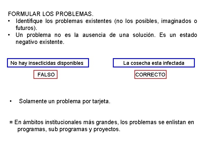 FORMULAR LOS PROBLEMAS. • Identifique los problemas existentes (no los posibles, imaginados o futuros).