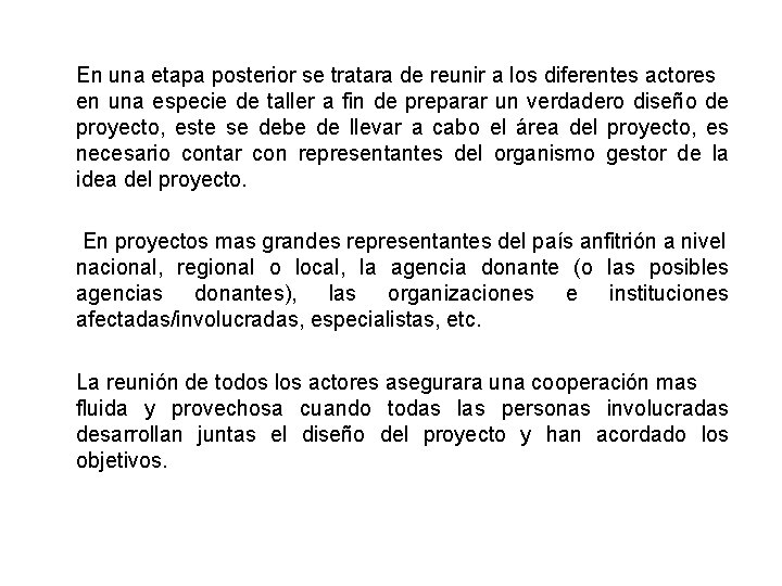 En una etapa posterior se tratara de reunir a los diferentes actores en una