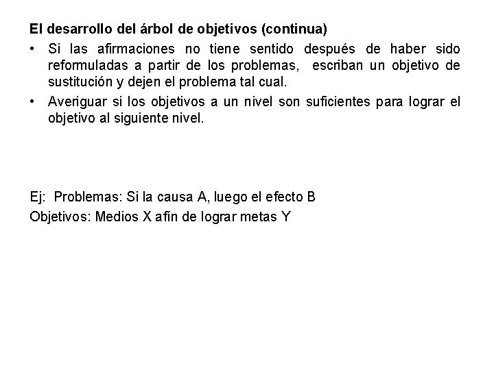 El desarrollo del árbol de objetivos (continua) • Si las afirmaciones no tiene sentido