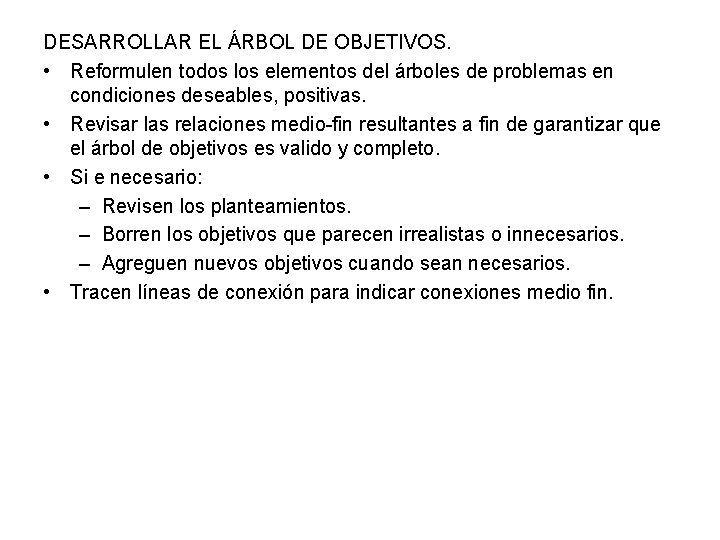 DESARROLLAR EL ÁRBOL DE OBJETIVOS. • Reformulen todos los elementos del árboles de problemas