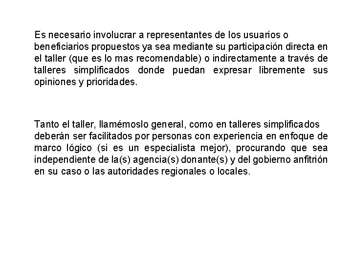 Es necesario involucrar a representantes de los usuarios o beneficiarios propuestos ya sea mediante