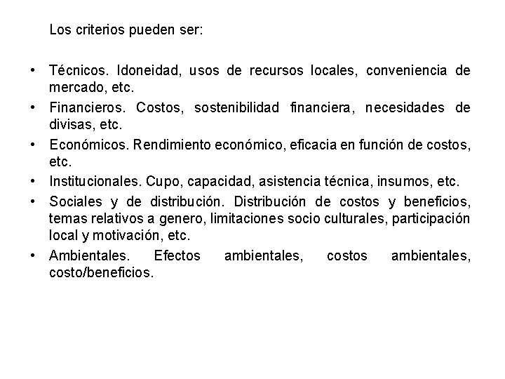 Los criterios pueden ser: • Técnicos. Idoneidad, usos de recursos locales, conveniencia de mercado,