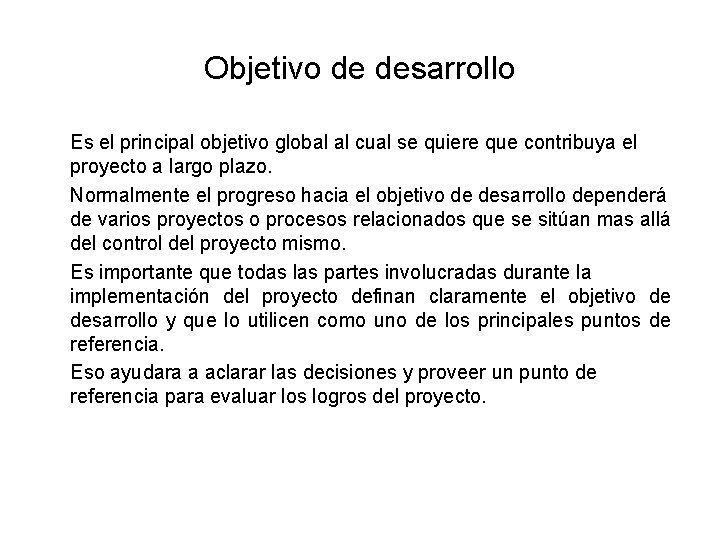 Objetivo de desarrollo Es el principal objetivo global al cual se quiere que contribuya