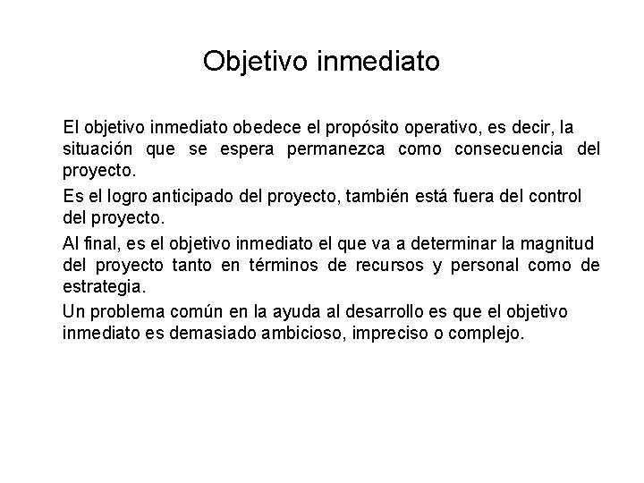 Objetivo inmediato El objetivo inmediato obedece el propósito operativo, es decir, la situación que