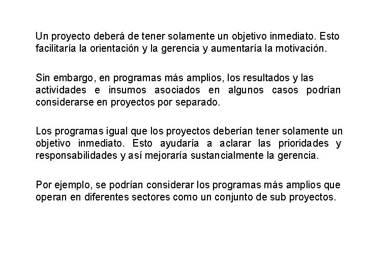 Un proyecto deberá de tener solamente un objetivo inmediato. Esto facilitaría la orientación y