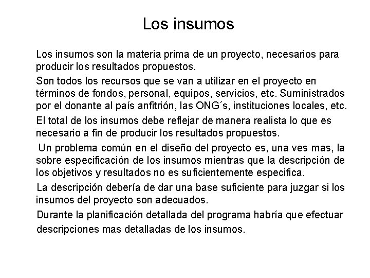 Los insumos son la materia prima de un proyecto, necesarios para producir los resultados