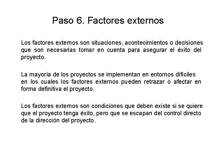 Paso 6. Factores externos Los factores externos son situaciones, acontecimientos o decisiones que son