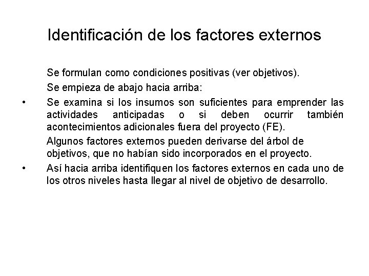 Identificación de los factores externos • • Se formulan como condiciones positivas (ver objetivos).