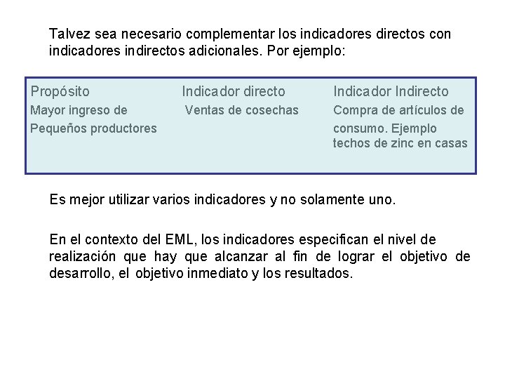 Talvez sea necesario complementar los indicadores directos con indicadores indirectos adicionales. Por ejemplo: Propósito