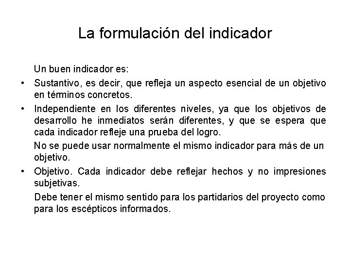 La formulación del indicador Un buen indicador es: • Sustantivo, es decir, que refleja