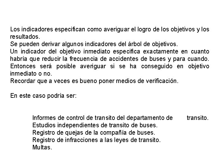 Los indicadores especifican como averiguar el logro de los objetivos y los resultados. Se