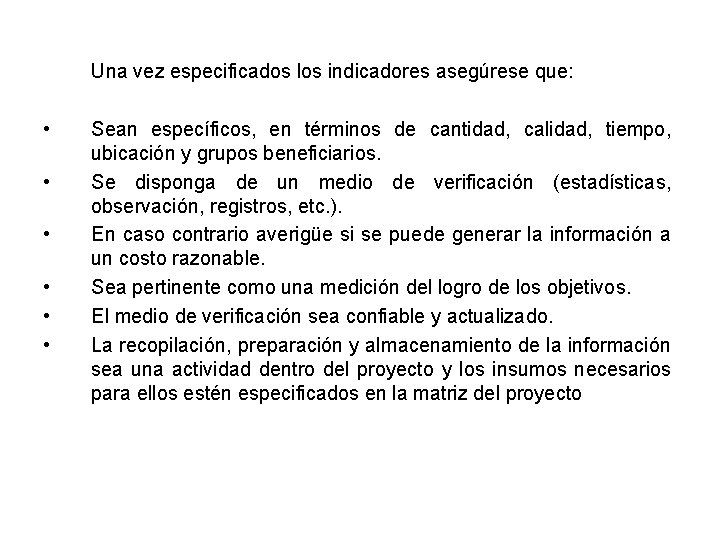 Una vez especificados los indicadores asegúrese que: • • • Sean específicos, en términos