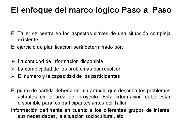 El enfoque del marco lógico Paso a Paso El Taller se centra en los