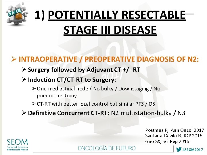 1) POTENTIALLY RESECTABLE STAGE III DISEASE Ø INTRAOPERATIVE / PREOPERATIVE DIAGNOSIS OF N 2: