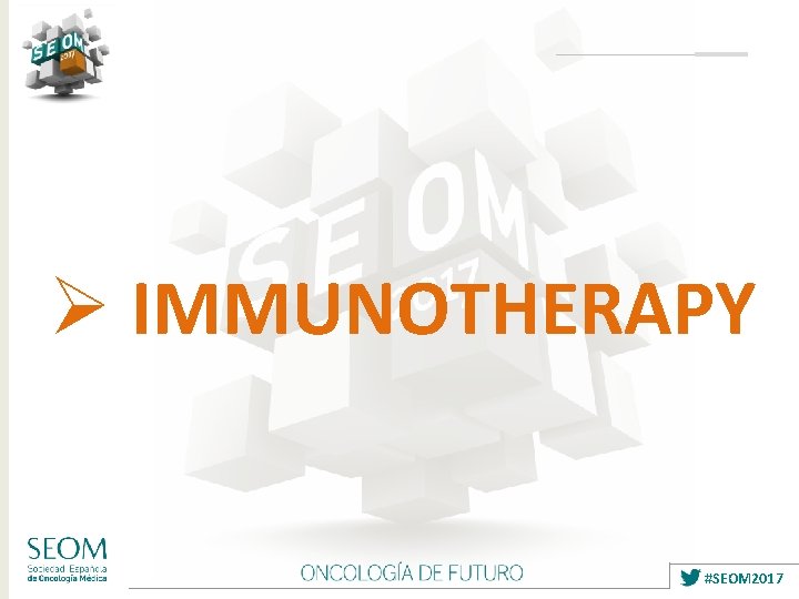 Ø IMMUNOTHERAPY #SEOM 2017 