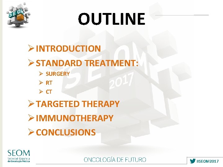 OUTLINE Ø INTRODUCTION Ø STANDARD TREATMENT: Ø SURGERY Ø RT Ø CT Ø TARGETED