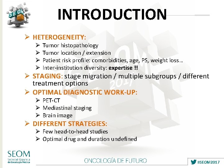 INTRODUCTION Ø HETEROGENEITY: Ø Ø Tumor histopathology Tumor location / extension Patient risk profile: