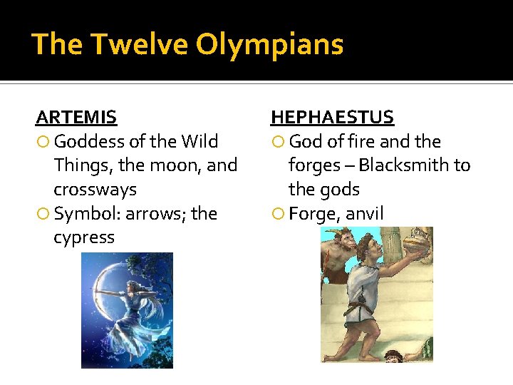 The Twelve Olympians ARTEMIS Goddess of the Wild Things, the moon, and crossways Symbol: