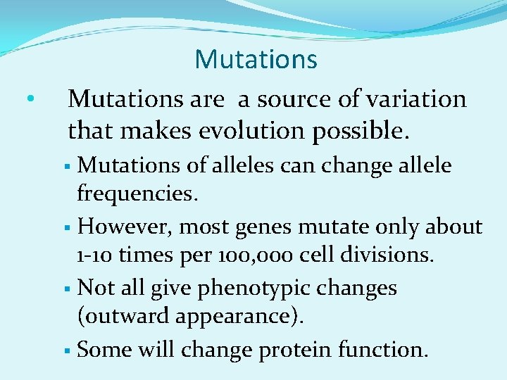 Mutations • Mutations are a source of variation that makes evolution possible. Mutations of