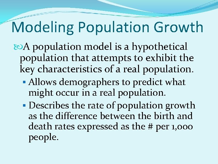 Modeling Population Growth A population model is a hypothetical population that attempts to exhibit