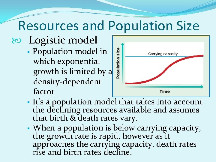 Resources and Population Size Logistic model § § § Population model in which exponential
