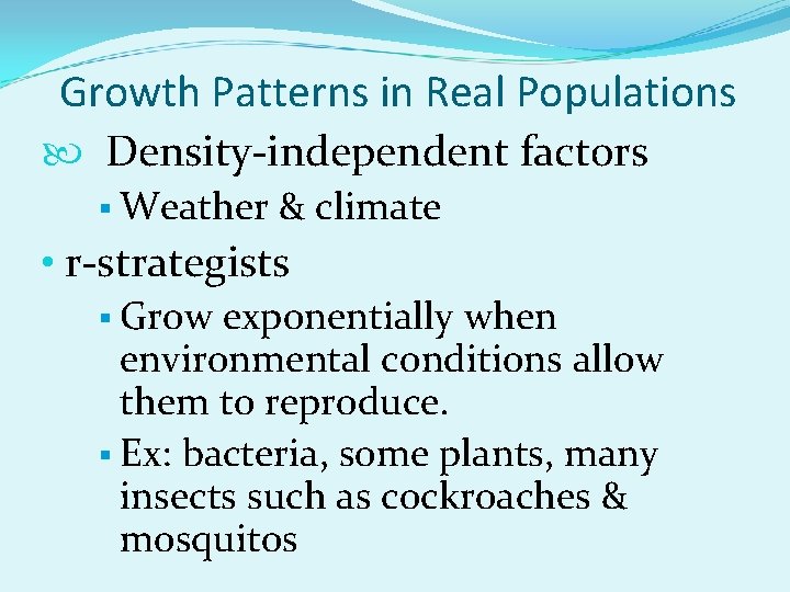 Growth Patterns in Real Populations Density-independent factors § Weather & climate • r-strategists §