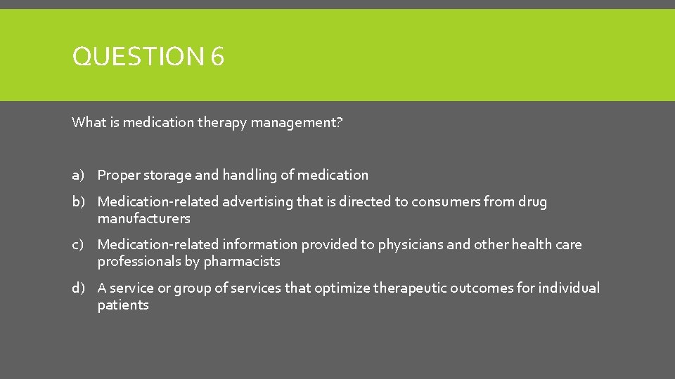 QUESTION 6 What is medication therapy management? a) Proper storage and handling of medication