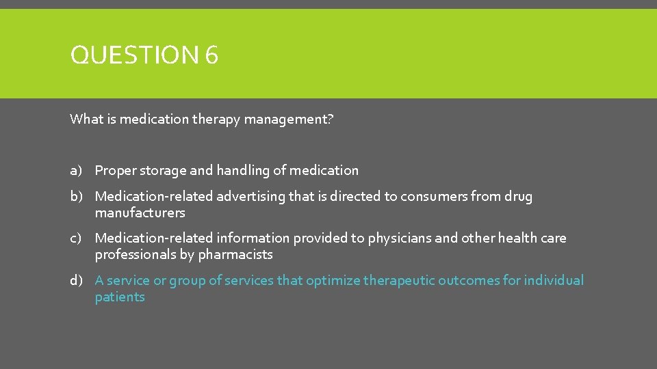 QUESTION 6 What is medication therapy management? a) Proper storage and handling of medication