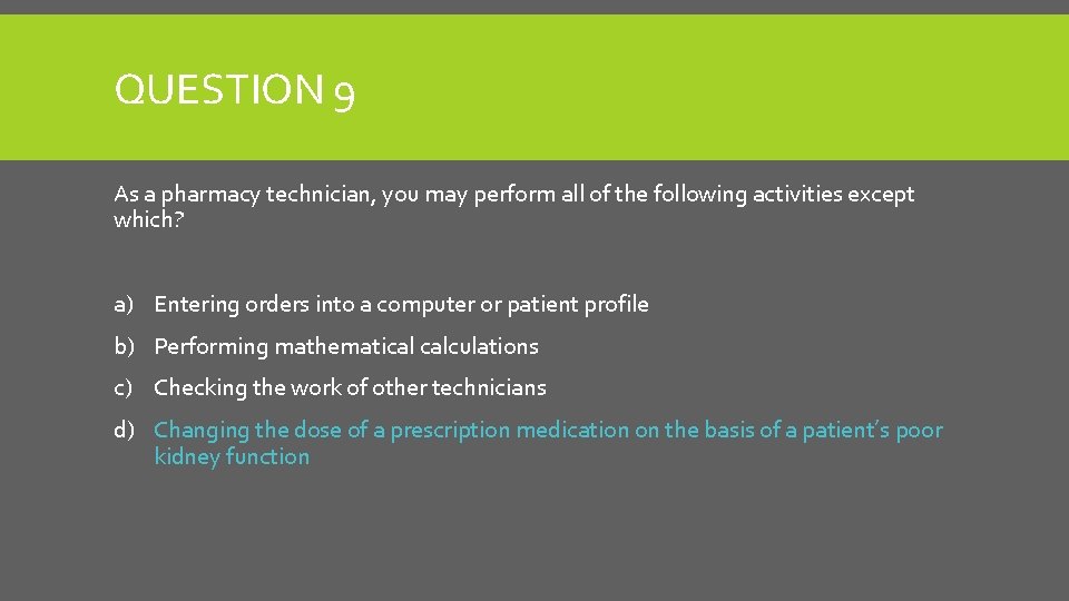 QUESTION 9 As a pharmacy technician, you may perform all of the following activities